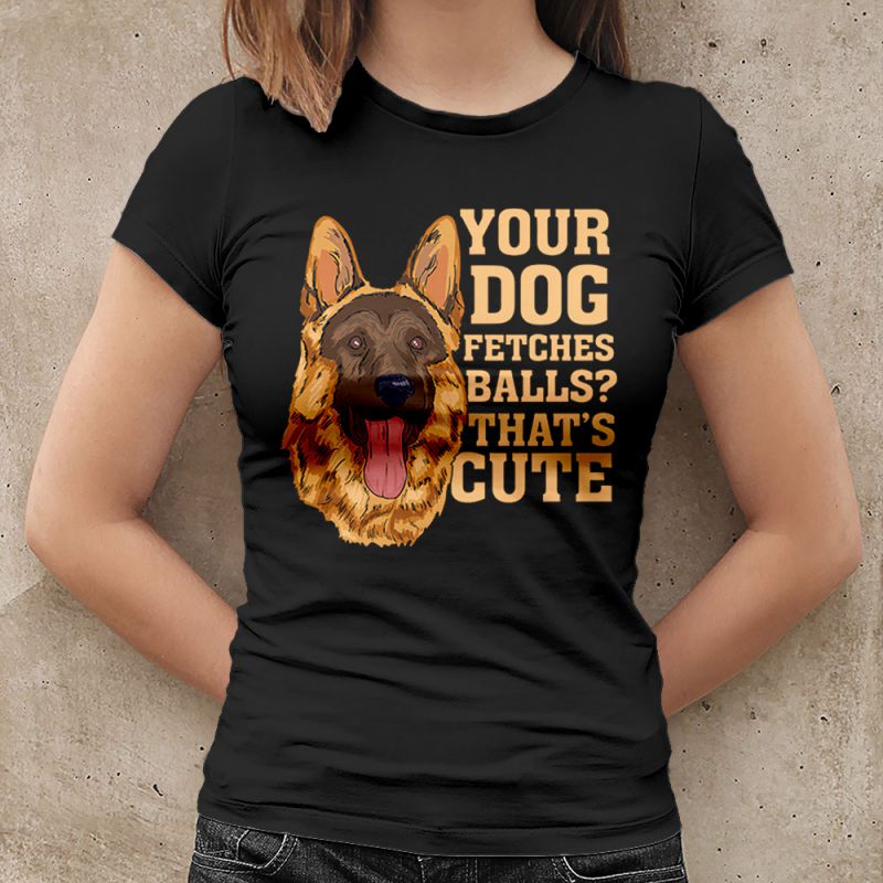 GSD Your Dog Fetches Balls That's Cute Women's T-Shirt
