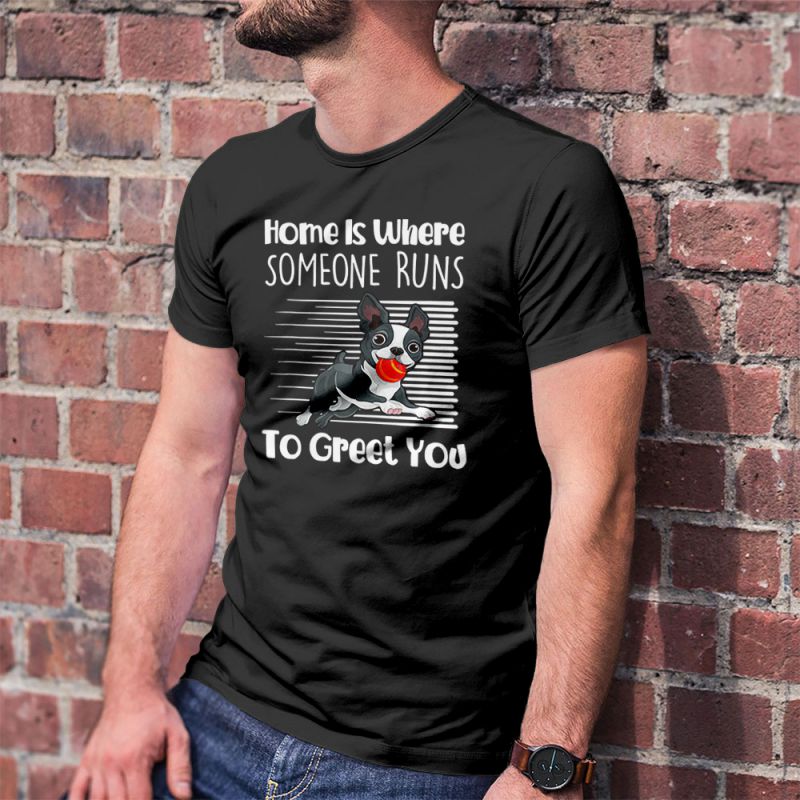 Home Is Where Someone Runs To Greet You Boston Terrier Men's T-Shirt