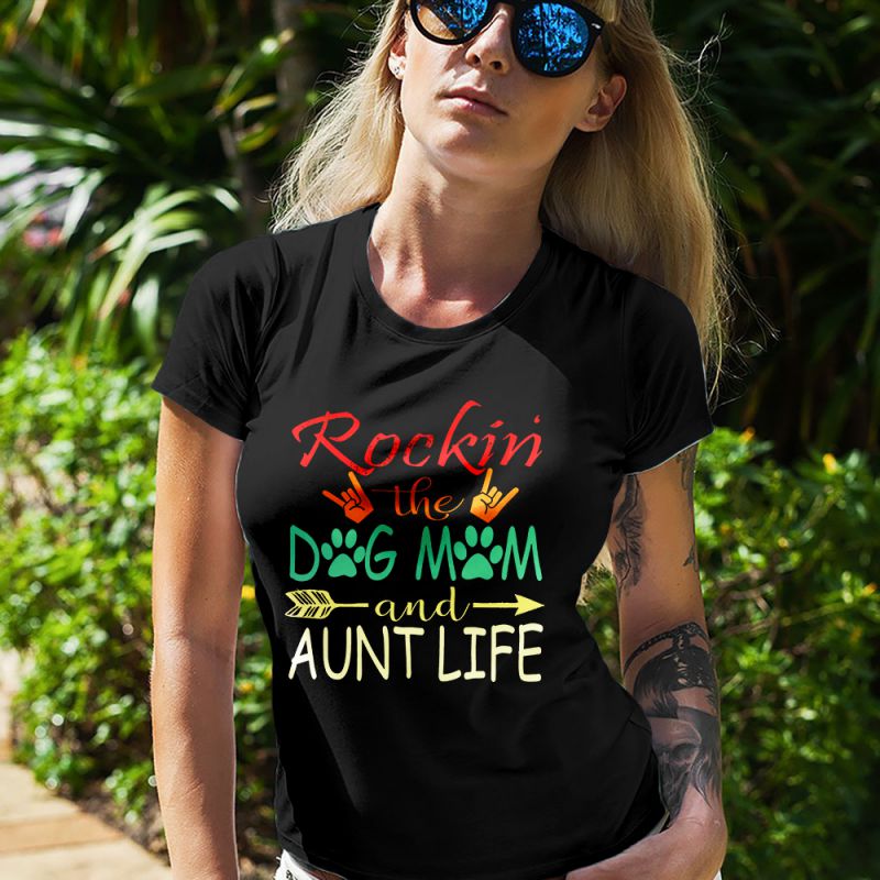 Rockin the Dog Mom and Aunt Life Meme Women's T-Shirt